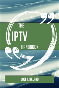 Imagen de portada: The IPTV Handbook - Everything You Need To Know About IPTV 9781489135018