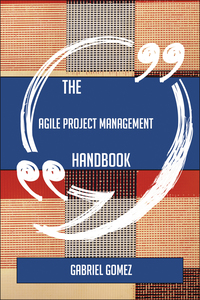 表紙画像: The Agile Project Management Handbook - Everything You Need To Know About Agile Project Management 9781489135063