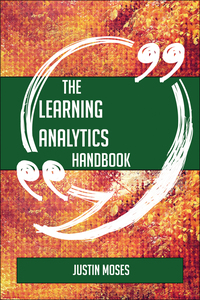 表紙画像: The Learning Analytics Handbook - Everything You Need To Know About Learning Analytics 9781489135070