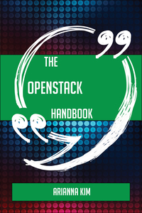 Cover image: The OpenStack Handbook - Everything You Need To Know About OpenStack 9781489135162