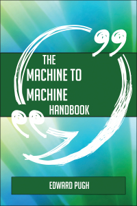 صورة الغلاف: The Machine to machine Handbook - Everything You Need To Know About Machine to machine 9781489135247