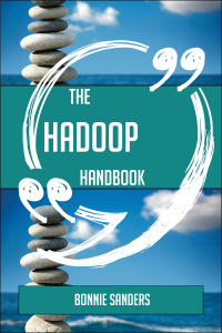صورة الغلاف: The Hadoop Handbook - Everything You Need To Know About Hadoop 9781489135315