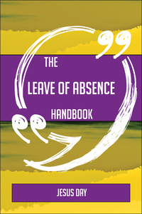 表紙画像: The Leave of absence Handbook - Everything You Need To Know About Leave of absence 9781489135445