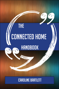 表紙画像: The Connected Home Handbook - Everything You Need To Know About Connected Home 9781489135544