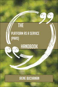 Imagen de portada: The Platform as a Service (PaaS) Handbook - Everything You Need To Know About Platform as a Service (PaaS) 9781489135551