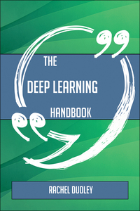 表紙画像: The Deep Learning Handbook - Everything You Need To Know About Deep Learning 9781489135582