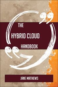 Cover image: The Hybrid Cloud Handbook - Everything You Need To Know About Hybrid Cloud 9781489135629