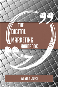 Cover image: The Digital Marketing Handbook - Everything You Need To Know About Digital Marketing 9781489135667