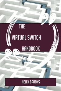 Cover image: The Virtual Switch Handbook - Everything You Need To Know About Virtual Switch 9781489135681
