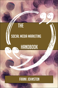 Cover image: The Social Media Marketing Handbook - Everything You Need To Know About Social Media Marketing 9781489135704