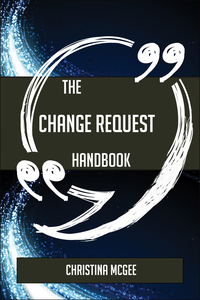 Cover image: The Change request Handbook - Everything You Need To Know About Change request 9781489135766