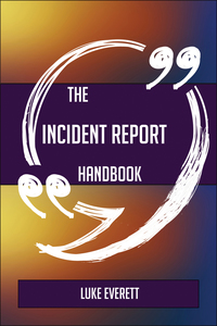表紙画像: The Incident Report Handbook - Everything You Need To Know About Incident Report 9781489135773