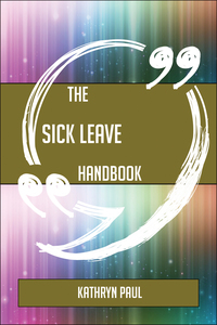 صورة الغلاف: The Sick leave Handbook - Everything You Need To Know About Sick leave 9781489136046
