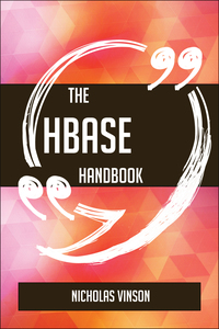 表紙画像: The HBase Handbook - Everything You Need To Know About HBase 9781489136114