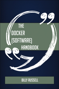Imagen de portada: The Docker (software) Handbook - Everything You Need To Know About Docker (software) 9781489136152