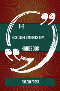 表紙画像: The Microsoft Dynamics NAV Handbook - Everything You Need To Know About Microsoft Dynamics NAV 9781489136176