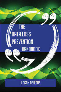 صورة الغلاف: The Data Loss Prevention Handbook - Everything You Need To Know About Data Loss Prevention 9781489136244