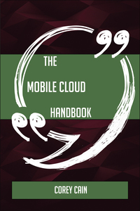 Titelbild: The Mobile Cloud Handbook - Everything You Need To Know About Mobile Cloud 9781489136282