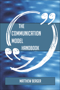 表紙画像: The Communication model Handbook - Everything You Need To Know About Communication model 9781489136503