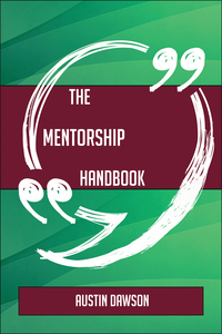 Cover image: The Mentorship Handbook - Everything You Need To Know About Mentorship 9781489136664