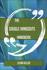 表紙画像: The Google Hangouts Handbook - Everything You Need To Know About Google Hangouts 9781489136725