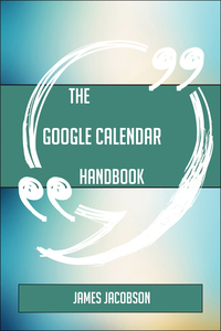 Imagen de portada: The Google Calendar Handbook - Everything You Need To Know About Google Calendar 9781489136756