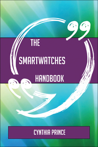 Cover image: The Smartwatches Handbook - Everything You Need To Know About Smartwatches 9781489136893