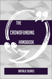 表紙画像: The Crowdfunding Handbook - Everything You Need To Know About Crowdfunding 9781489136909