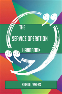 Cover image: The Service Operation Handbook - Everything You Need To Know About Service Operation 9781489137050