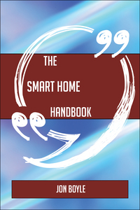 表紙画像: The Smart home Handbook - Everything You Need To Know About Smart home 9781489137098