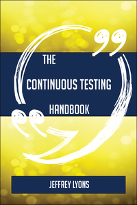 صورة الغلاف: The Continuous testing Handbook - Everything You Need To Know About Continuous testing 9781489137142