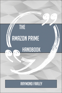 Cover image: The Amazon Prime Handbook - Everything You Need To Know About Amazon Prime 9781489137203