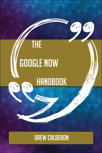 Cover image: The Google Now Handbook - Everything You Need To Know About Google Now 9781489137210