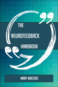 Cover image: The Neurofeedback Handbook - Everything You Need To Know About Neurofeedback 9781489137302