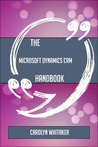 Cover image: The Microsoft Dynamics CRM Handbook - Everything You Need To Know About Microsoft Dynamics CRM 9781489137333