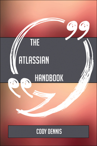 Cover image: The Atlassian Handbook - Everything You Need To Know About Atlassian 9781489137340