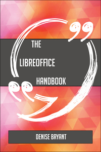 Cover image: The LibreOffice Handbook - Everything You Need To Know About LibreOffice 9781489137364