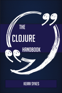 Cover image: The Clojure Handbook - Everything You Need To Know About Clojure 9781489137388