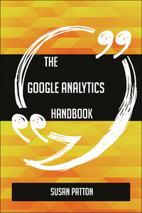 表紙画像: The Google Analytics Handbook - Everything You Need To Know About Google Analytics 9781489137395