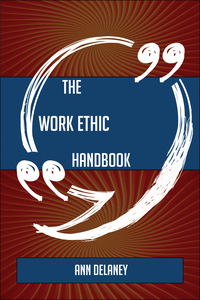 Cover image: The Work ethic Handbook - Everything You Need To Know About Work ethic 9781489137401