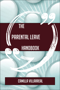 Cover image: The Parental leave Handbook - Everything You Need To Know About Parental leave 9781489137425