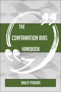 Cover image: The Confirmation bias Handbook - Everything You Need To Know About Confirmation bias 9781489137470