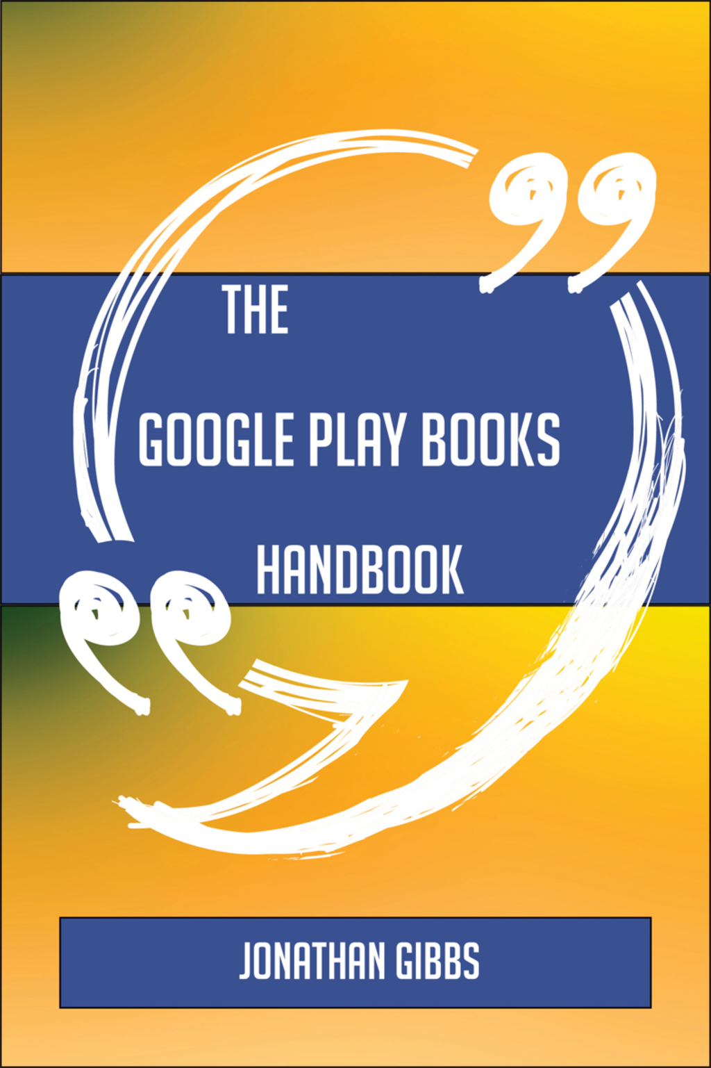 The Google Play Books Handbook - Everything You Need To Know About Google Play Books (eBook)