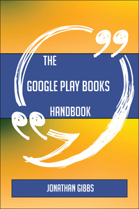 Omslagafbeelding: The Google Play Books Handbook - Everything You Need To Know About Google Play Books 9781489137500
