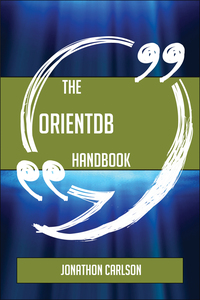 Cover image: The OrientDB Handbook - Everything You Need To Know About OrientDB 9781489137579