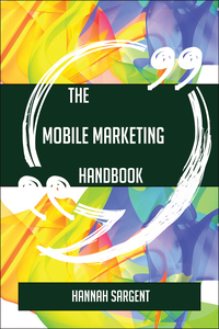 Omslagafbeelding: The Mobile marketing Handbook - Everything You Need To Know About Mobile marketing 9781489137760