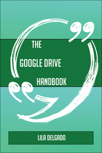 صورة الغلاف: The Google Drive Handbook - Everything You Need To Know About Google Drive 9781489137777