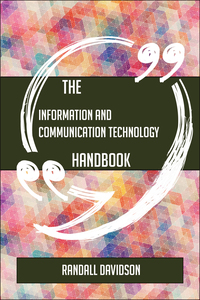 Cover image: The Information and Communication Technology Handbook - Everything You Need To Know About Information and Communication Technology 9781489137807