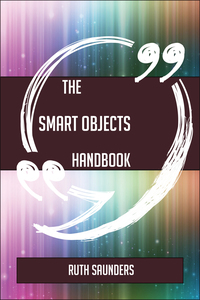 صورة الغلاف: The Smart objects Handbook - Everything You Need To Know About Smart objects 9781489137906