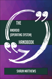 表紙画像: The Android (operating system) Handbook - Everything You Need To Know About Android (operating system) 9781489137951